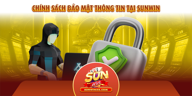 Chính sách bảo mật thông tin tại Sunwin