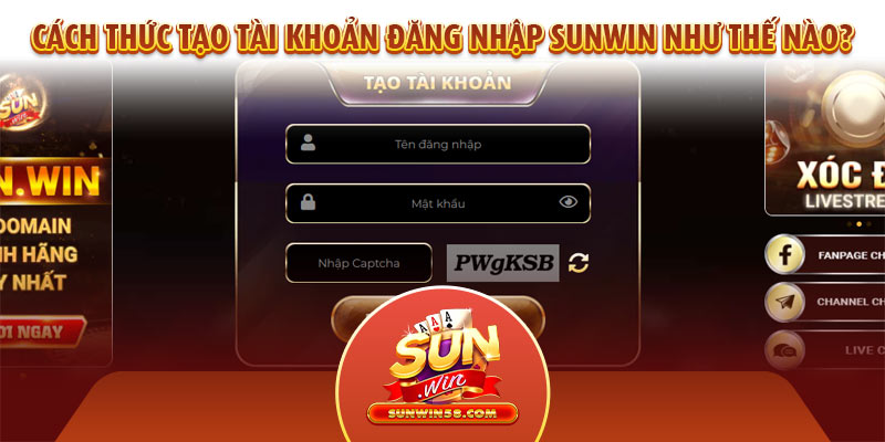 Cách thức tạo tài khoản Đăng nhập Sunwin như thế nào?