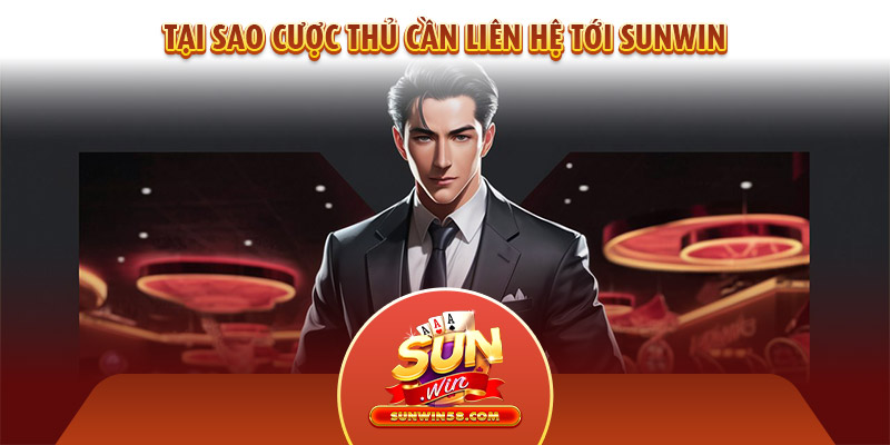 Tại sao cược thủ cần liên hệ tới Sunwin