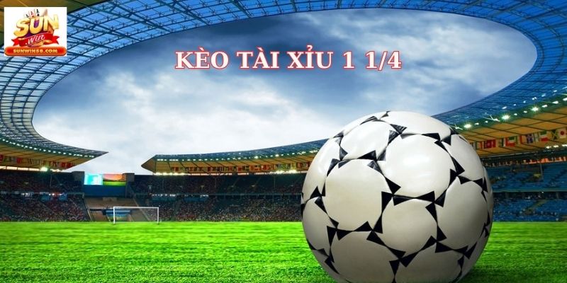 Kèo tài xỉu 1 1/4 là một kèo cá cược bóng đá được nhiều người quan tâm